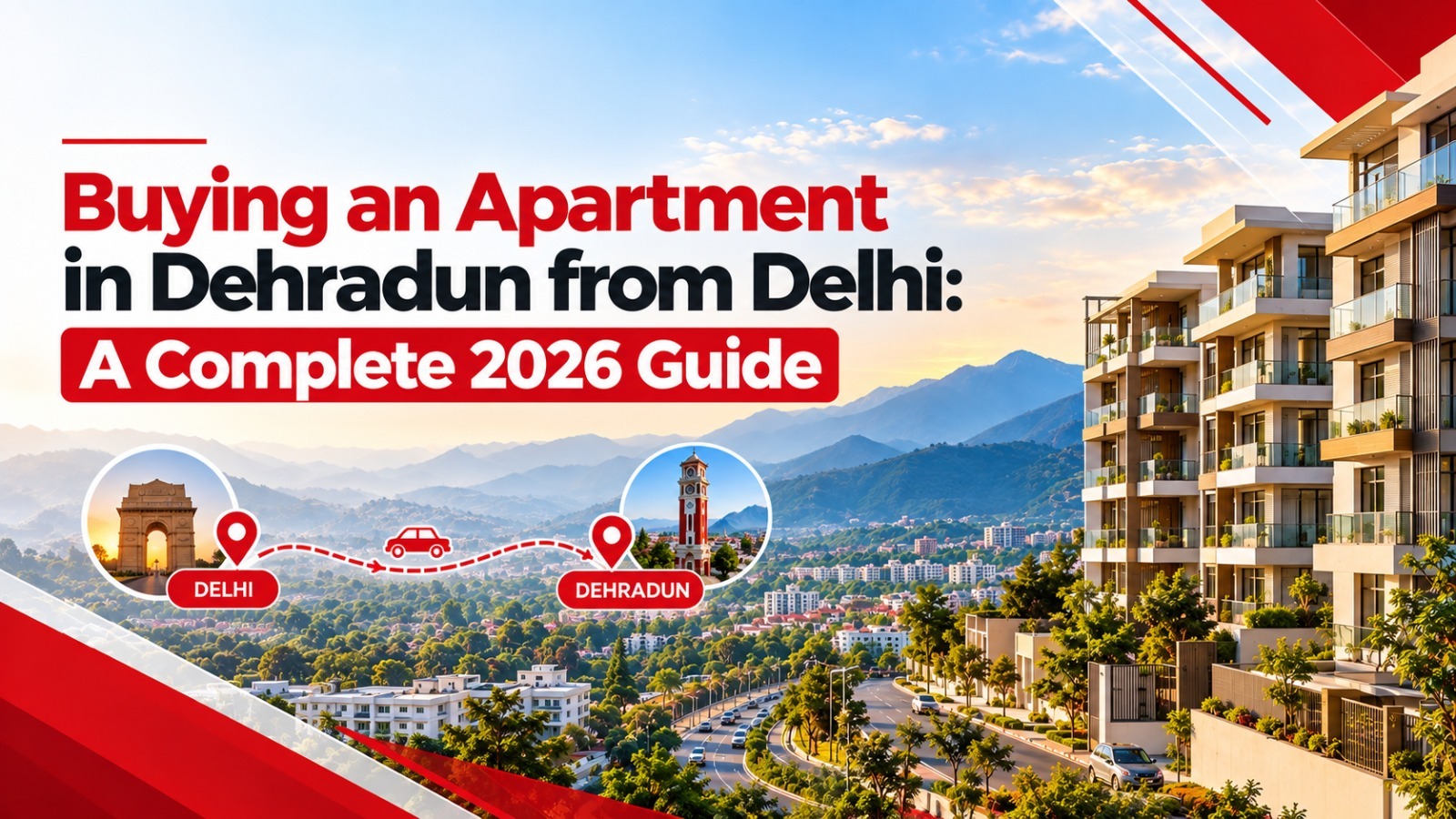 Buying an apartment in Dehradun from Delhi in 2026, featuring a modern residential building and a Delhi-to-Dehradun route.
